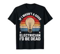 Si no fuera un buen electricista estaría muerto Camiseta