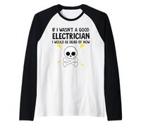Si no Fuera un Buen Electricista ya estaría Muerto Camiseta Manga Raglan