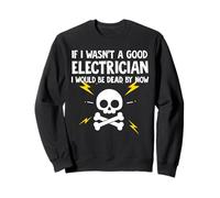 Si no Fuera un Buen Electricista ya estaría Muerto Sudadera