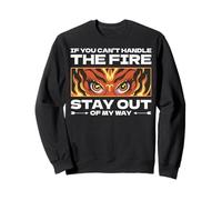 Si no puede manejar el fuego, mantente fuera de mi camino. Sudadera