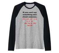 Si no Puedes Decir Algo Bueno sobre Alguien Gracioso Camiseta Manga Raglan