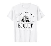 Si no Puedes ser Amable, sé callado, sé un Buen Humano Camiseta