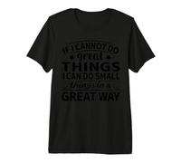 Si no Puedo Hacer Grandes Cosas Puedo Hacer pequeñas Cosas en un Gran Camiseta Premium