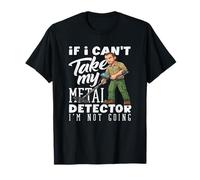 Si no Puedo Tomar mi Detector de Metales no me Estoy volviendo Divertido Camiseta