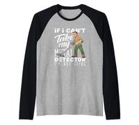 Si no Puedo Tomar mi Detector de Metales no me Estoy volviendo Divertido Camiseta Manga Raglan