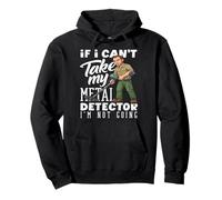Si no Puedo Tomar mi Detector de Metales no me Estoy volviendo Divertido Sudadera con Capucha