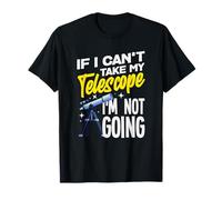 Si no Puedo Tomar mi telescopio no me Estoy volviendo Gracioso Camiseta