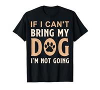 Si no puedo traer a mi perro, no voy divertido Amante de los perros Cita Camiseta