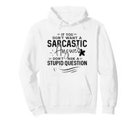 Si no Quieres una Respuesta sarcástica no Hagas una Pregunta estúpida Sudadera con Capucha