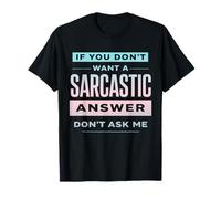 Si no Quieres una Respuesta sarcástica no me preguntes Gracioso Camiseta