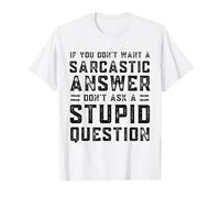 Si no quieres una respuesta sarcástica no preguntes a Hombres Mujeres Camiseta
