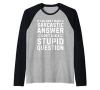 Si no quieres una respuesta sarcástica no preguntes a Hombres Mujeres Camiseta Manga Raglan