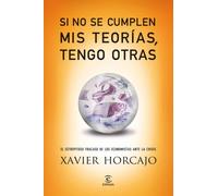 Si no se cumplen mis teorías, tengo otras: El estrepitoso fracaso de los economistas ante la crisis (SIN COLECCION)
