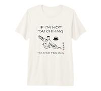 Si no Soy Tai Chi-ing, Soy Chai Tea- ing!, Diciendo el té Chai Camiseta Premium