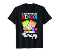 Si no te gusta el bingo, necesitas terapia Camiseta