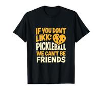 Si no te gusta el pickleball, no podemos ser amigos Camiseta