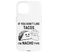 Si no te Gustan los Tacos Im Nacho Type Funny Saying Meme Carcasa para iPhone 15