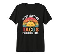 Si no te Gustan los Tacos, Soy el Tipo Nacho - Taco Amante de la Comida Camiseta Premium