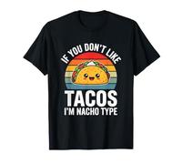 Si no te Gustan los Tacos, Soy el Tipo Nacho -un Lindo Amante de los Tacos Camiseta