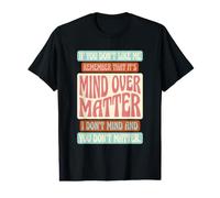 Si no te Gusto, Recuerda Que es Mente sobre Materia Camiseta gráfica económica