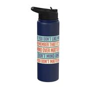 Si no te gusto, recuerda que es mente sobre materia Stainless Steel Insulated Water Bottle