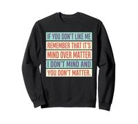Si no te Gusto, Recuerda Que es Mente sobre Materia Sudadera