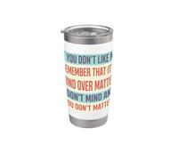 Si no te gusto, recuerda que es mente sobre materia Vaso térmico de acero inoxidable de doble pared