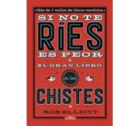 Si No Te Ries Es Peor. El Gran Libro De Los Chistes