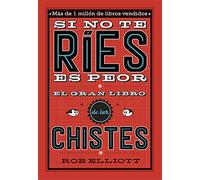 Si no te ríes, es peor. El gran libro de los chistes (No ficción ilustrados)