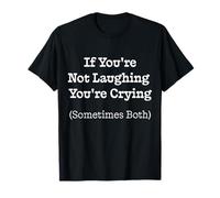 Si no te ríes, estás Llorando, a Veces Ambos regalan Camiseta