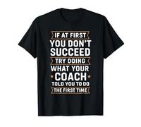 Si no tienes éxito, haz lo que dijo tu entrenador primero Camiseta