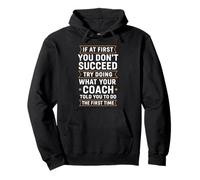 Si no Tienes éxito, Haz lo Que Dijo tu Entrenador Primero Sudadera con Capucha