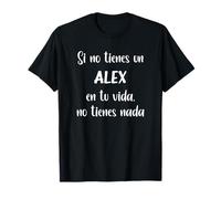 Si no tienes un Alex en tu vida no tienes Alex Camiseta