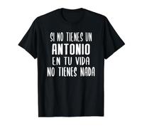 Si no Tienes un Antonio en tu Vida - un Regalo para Antonio Camiseta gráfica económica, Hombre, Negro, M
