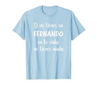 Si no Tienes un Fernando en tu Vida, no Tienes Nada Fernand Camiseta, Hombre, Azul Bebé, 3XL