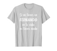 Si no Tienes un Fernando en tu Vida, no Tienes Nada Fernand Camiseta, Hombre, Plata, 3XL