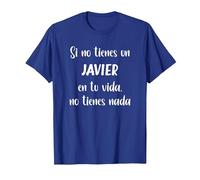 Si no Tienes un Javier en tu Vida, no Tienes Nada Javier Camiseta, Hombre, Azul Real, S