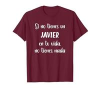 Si no Tienes un Javier en tu Vida, no Tienes Nada Javier Camiseta, Hombre, Granate, L