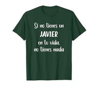 Si no Tienes un Javier en tu Vida, no Tienes Nada Javier Camiseta, Hombre, Verde Bosque, 3XL