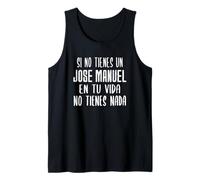 Si no Tienes un Jose Manuel en tu Vida - Regalo Jose Manuel Camiseta sin Mangas
