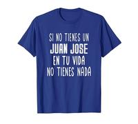 Si no Tienes un Juan Jose en tu Vida - Regalo para Juan Jose Camiseta, Hombre, Azul Real, M