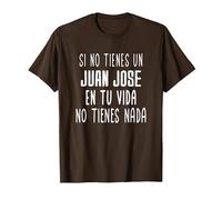 Si no Tienes un Juan Jose en tu Vida - Regalo para Juan Jose Camiseta, Hombre, Marrón, XXL