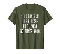 Si no Tienes un Juan Jose en tu Vida - Regalo para Juan Jose Camiseta, Hombre, Verde Oliva, L