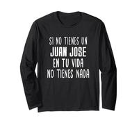Si no tienes un Juan Jose en tu vida - regalo para Juan Jose Manga Larga