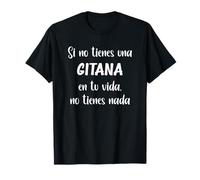 Si no tienes una Gitana en tu vida, no tienes Gitana Camiseta