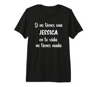 Si no Tienes una Jessica en tu Vida no Tienes Jessica Camiseta Premium