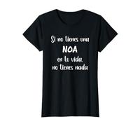 Si no tienes una Noa en tu vida, no tienes Noa Camiseta