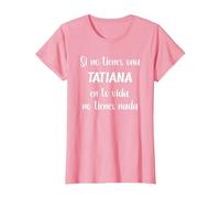 Si no Tienes una Tatiana en tu Vida, no Tienes Tatiana Camiseta, Mujer, Rosado, M