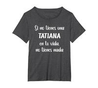 Si no Tienes una Tatiana en tu Vida, no Tienes Tatiana Camiseta, Mujer Tallas Grandes, Jaspeado Oscuro, 1XL Grande