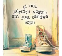 Și noi, părinții voștri, am fost cândva copii: O carte ilustrată poetică și nostalgică despre copilărie, amintiri și legătura dintre generații